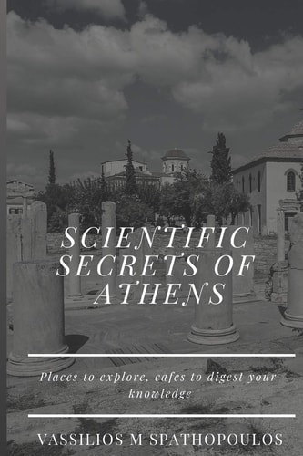 Scientific Secrets of Athens Places to Explore, Cafes to Digest Your Knowledge