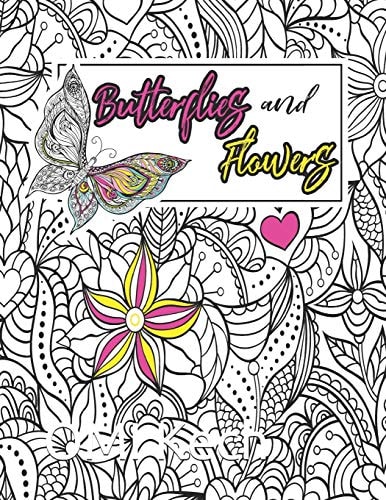 Butterflies and Flowers Butterflies and Flowers Adult Coloring Book: Beautiful Butterflies and Flowers Patterns for Relaxation, Fun, and Stress Relief, Floral Designs and Magical Swirls, (Adult Coloring Books)