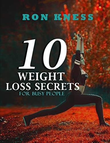 10 Weight Loss Secrets for Busy People Weight Loss Advice to Take Off Pounds When Pressed for Time