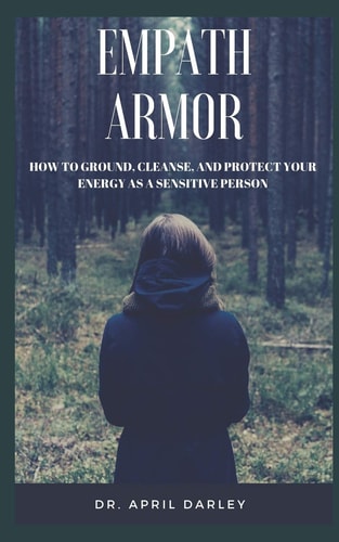 Empath Armor How to Ground, Cleanse, and Protect Your Energy As a Sensitive Person