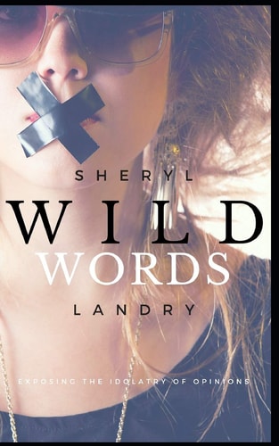 Wild Words Exposing the Idolatry of Opinions