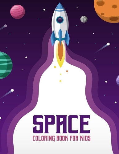 Space Coloring Book for Kids Space Coloring Book for Kids:a Jumbo Coloring Book for Children ,Fantastic Outer Space Coloring with Planets, Astronauts, Space Ships, Rockets (Children's Coloring Books)