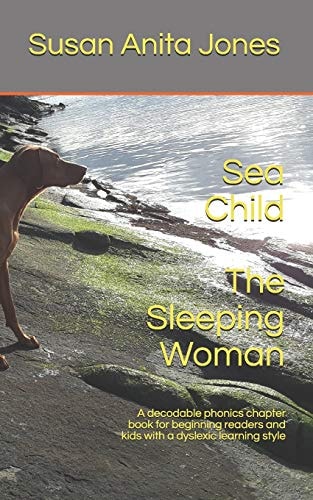 Sea Child THE SLEEPING WOMAN A Decodable Phonics Chapter Book for Beginning Readers and for Kids with a Dyslexic Learning Style