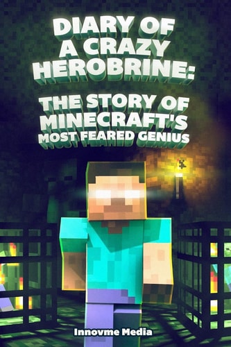 Diary of a Crazy Herobrine The Story of Minecraft's Most Feared Genius: Ultimate Minecraft