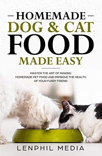 Homemade Dog and Cat Food Made Easy Master the Art of Making Homemade Pet Food and Improve the Health of Your Furry Friend