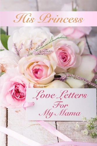 His Princess Love Letters Love Letters For My Mama
