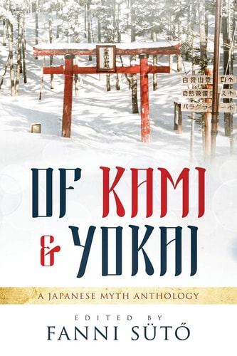 Of Kami & Yokai A Japanese Myth Anthology