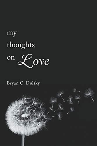 My Thoughts on Love A Single Man's Inner Most Thoughts on Love and Life