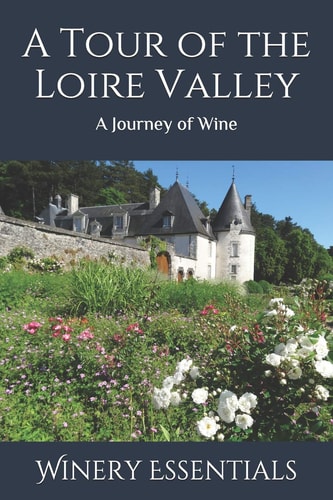 A Tour of the Loire Valley A Journey of Wine