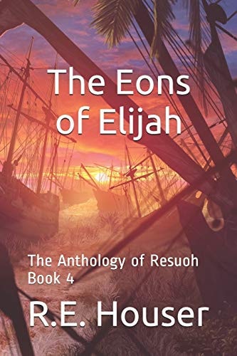 The Eons of Elijah The Anthology of Resuoh Book 4