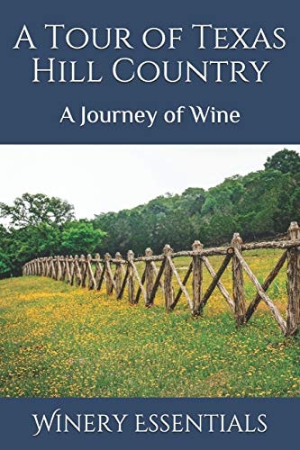 A Tour of Texas Hill Country A Journey of Wine