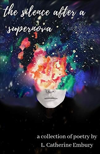 The Silence After a Supernova A Collection of Poetry by L. Catherine Embury