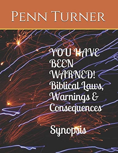 YOU HAVE BEEN WARNED! Biblical Laws, Warnings & Consequences Synopsis