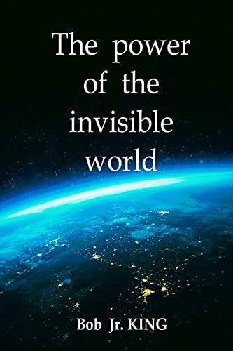The Power of the Invisible World Do They Manage Life on Earth?