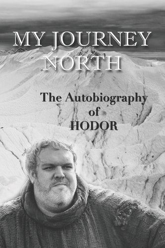 Hodor Autobiography My Journey North: - Gag Book, Funny Thrones Memorabilia - Not a Real Biography