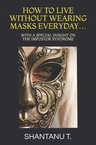 How to Live Without Wearing Masks Everyday... With a Special Insight on the Impostor Syndrome