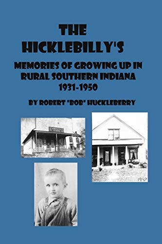 The Hicklebilly's Memories of Growing Up in Rural Southern Indiana