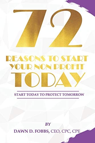 72 Reasons To Start Your Non-Profit Today Start Today To Protect Your Tomorrow