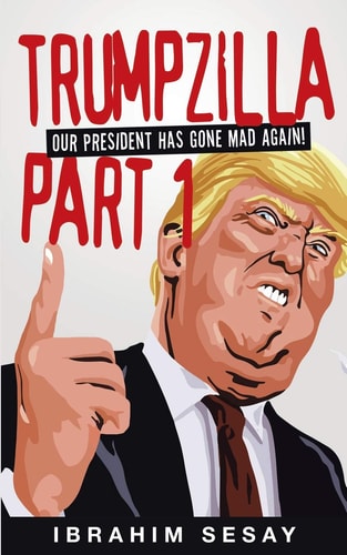 Trumpzilla Part 1 Our President Has Gone Mad Again!