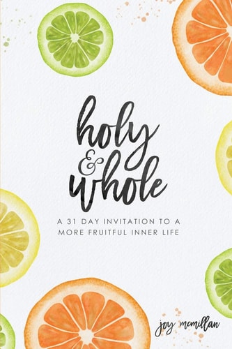 Holy + Whole A 31 Day Invitation to a More Fruitful Inner Life