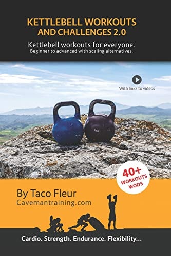 Kettlebell Workouts and Challenges 2.0 Kettlebell Workouts for Everyone. Beginners to Advanced with Scaling Alternatives.