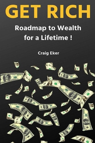 Get Rich: Roadmap to Wealth for a Lifetime !