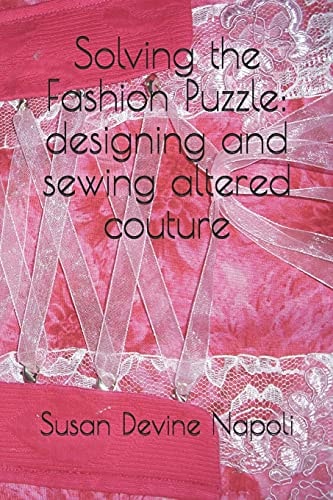 Solving the Fashion Puzzle Designing and Sewing Altered Couture