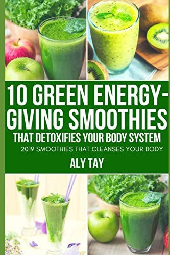 10 Green Energy-Giving Smoothies That Detoxifies Your Body System 2019 Smoothies That Cleanses Your Body
