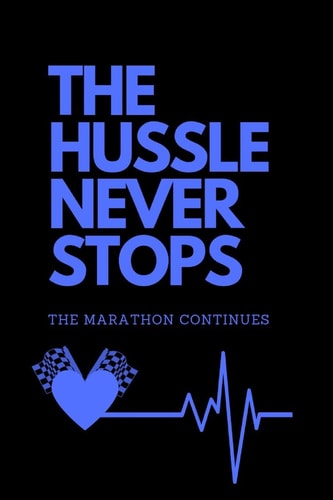 The Hussle Never Stops (Blue) The Marathon Continues