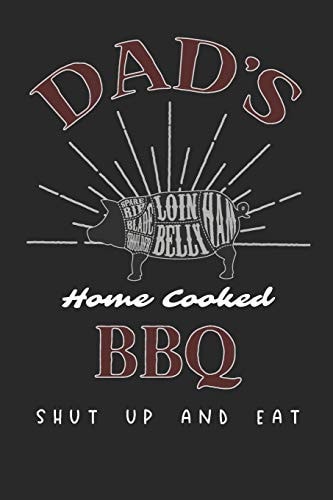 Dads Home Cooked BBQ Shut Up and Eat