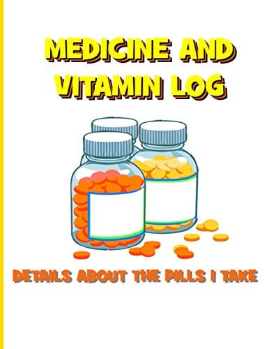 Medicine and Vitamin Log Details about the Pills I Take