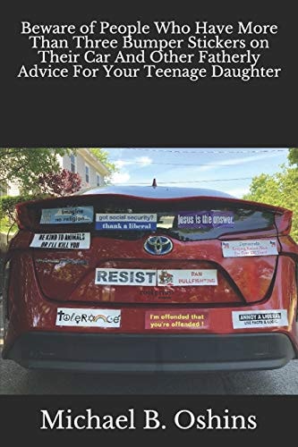 Beware of People Who Have More Than Three Bumper Stickers on Their Car And Other Fatherly Advice For Your Teenage Daughter