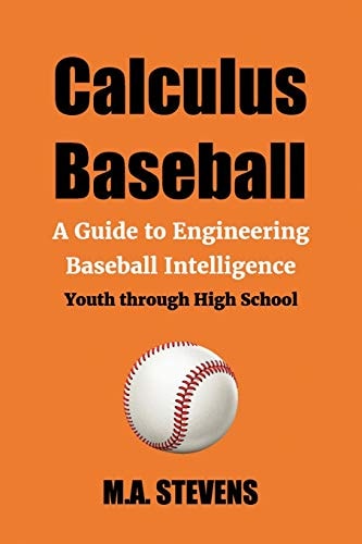 Calculus Baseball A Guide to Engineering Baseball Intelligence Youth Through High School