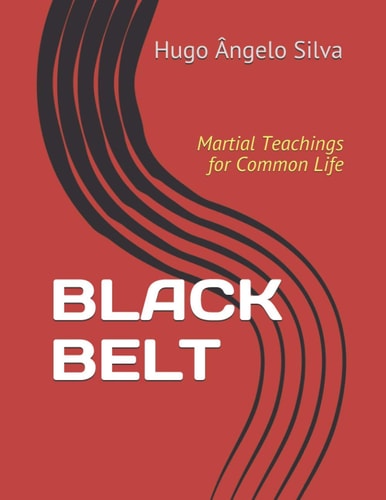 Black Belt Martial Teachings for Common Life