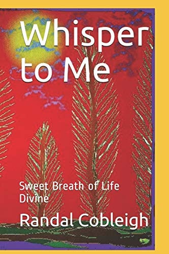 Whisper to Me Sweet Breath of Life Divine