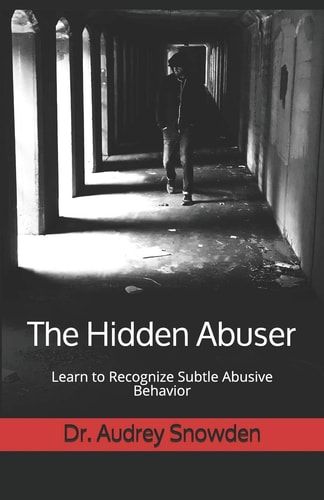 The Hidden Abuser Learn to Recognize Subtle Abusive Behavior