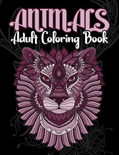 Animals Adult Coloring Book Animals Adult Coloring Book: Inspired By Nature, Stress Relieving Animal Designs, Easy, and Relaxing Coloring Pages, Extra Large Size, Different DESIGNS, (Perfect for Artist)