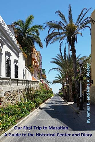 Our First Trip to Mazatlan A Guide to the Historical Center and Diary