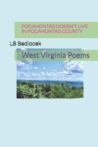 Pocahontas Doesn't Live in Pocahontas County West Virginia Poems