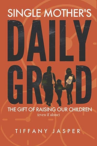 Single Mothers' Daily Grind The Gift of Raising Our Children--Even If Alone