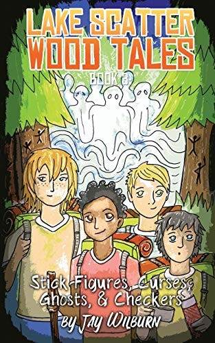 Lake Scatter Wood Tales-Book 3 Stick Figures, Curses, Ghosts, & Checkers
