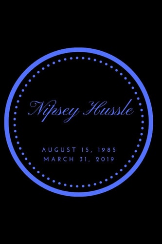 Nipsey Hussle August 15, 1985 March 31, 2019 Blue