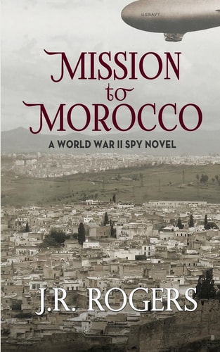 Mission to Morocco A World War II Spy Novel
