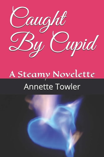 Caught By Cupid A Steamy Novelette
