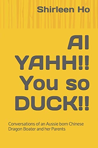AI YAHH!! You So DUCK!! Conversations of an Aussie Born Chinese Dragon Boater and Her Parents