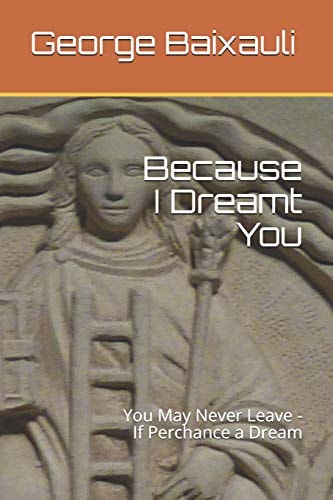 Because I Dreamt You You May Never Leave - If Perchance a Dream