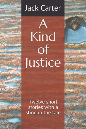 A Kind of Justice Twelve Short Stories with a Sting in the Tale