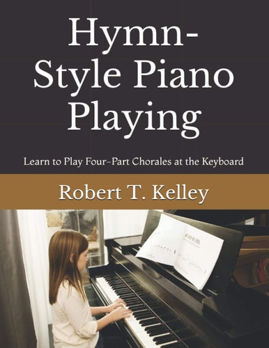 Hymn-Style Piano Playing Learn to Play Four-Part Chorales at the Keyboard