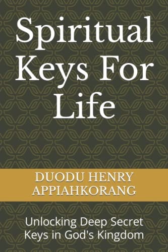 Spiritual Keys For Life Unlocking the Secret Keys in God's Kingdom