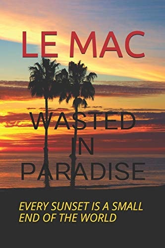 Wasted in Paradise Every Sunset Is a Small End of the World